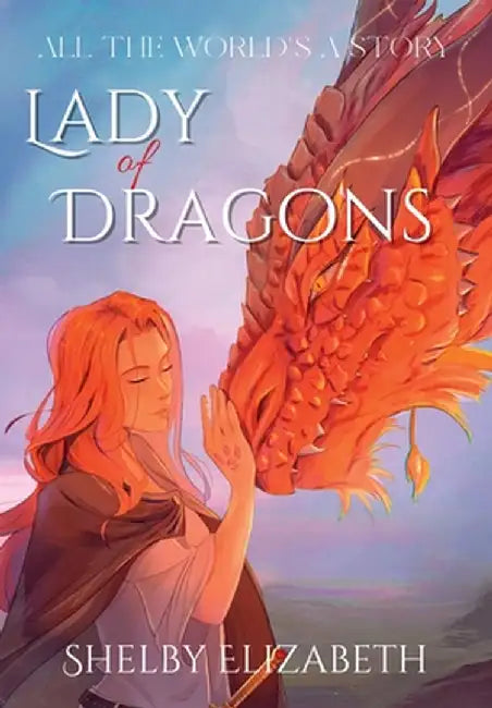 Lady of Dragons (Part One): A Dragon Rider Friends-to-Lovers Young Adult Fantasy Romance by Shelby Elizabeth