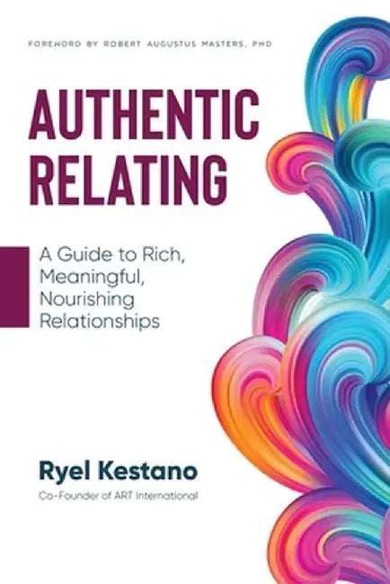 Authentic Relating: A Guide To Rich Meaningful