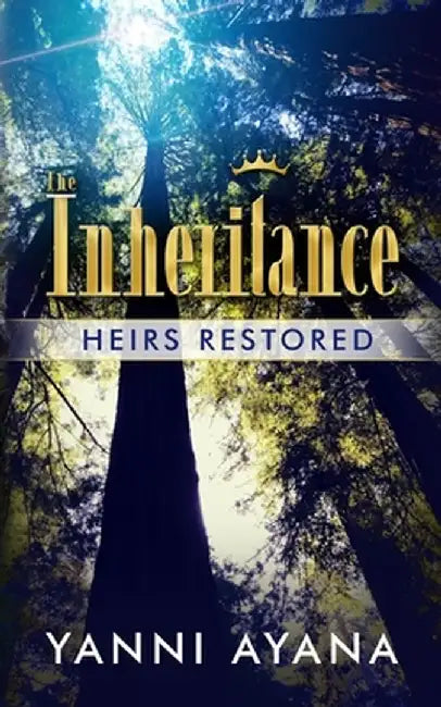 The Inheritance: Heirs Restored by Yanni Ayana
