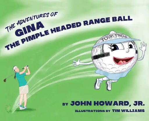 The Adventures of Gina The Pimple Headed Range Ball by Jr. Howard John