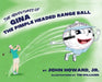 The Adventures of Gina The Pimple Headed Range Ball by Jr. Howard John