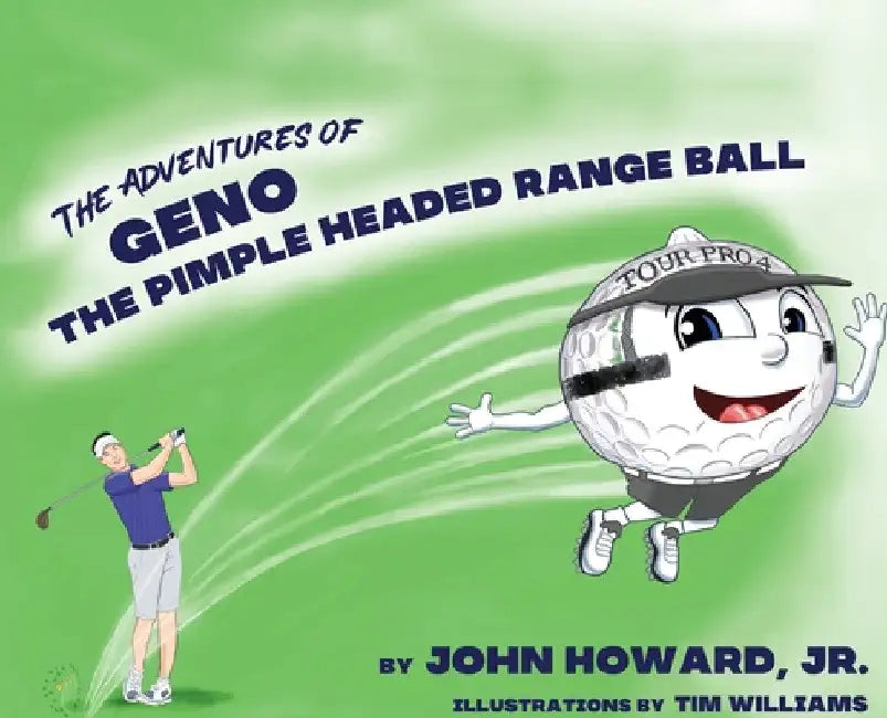 The Adventures of Geno The Pimple Headed Range Ball by John Howard