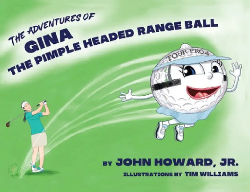 The Adventures of Gina The Pimple Headed Range Ball by Jr. Howard John