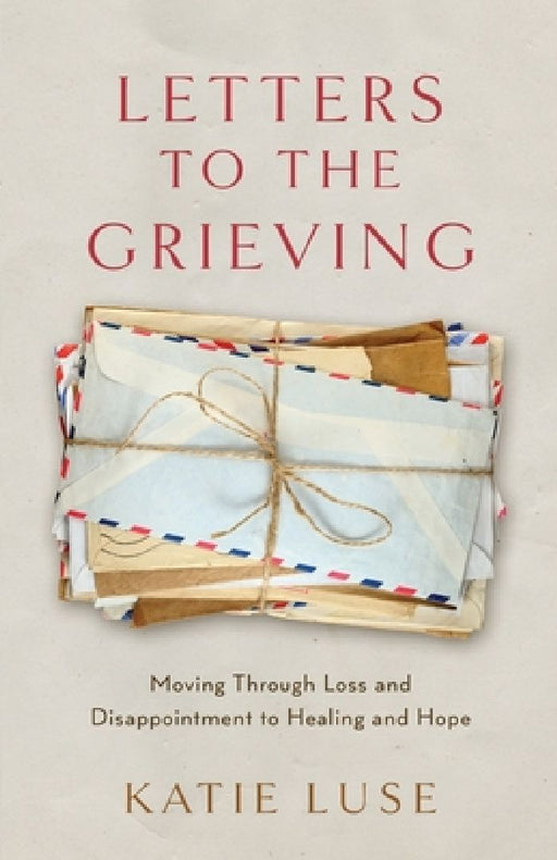 Letters to the Grieving by Katie Luse
