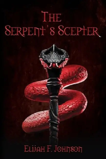 The Serpent's Scepter by Elijah Johnson