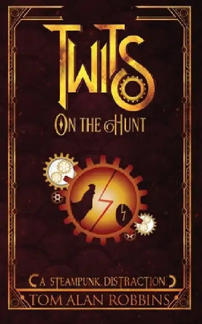 Twits on the Hunt: A Steampunk Distraction by Tom Alan Robbins