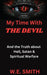 My Time With THE DEVIL: And The Truth about Hell, Satan & Spiritual Warfare by W. E. Smith