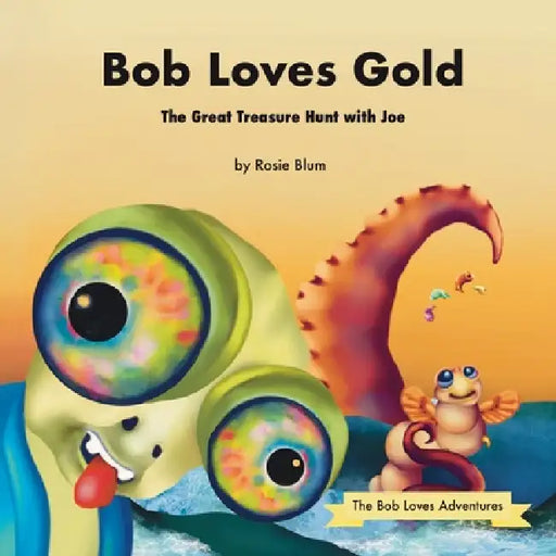Bob Loves Gold: The Great Treasure Hunt with Joe by Rosie Blum