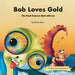 Bob Loves Gold: The Great Treasure Hunt with Joe by Rosie Blum