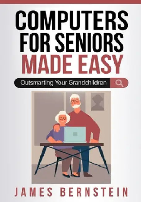 Computers for Seniors Made Easy by James Bernstein