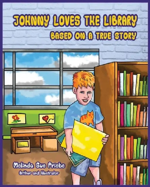 Johnny Loves the Library: Based on a True Story by Melinda Sue Priebe