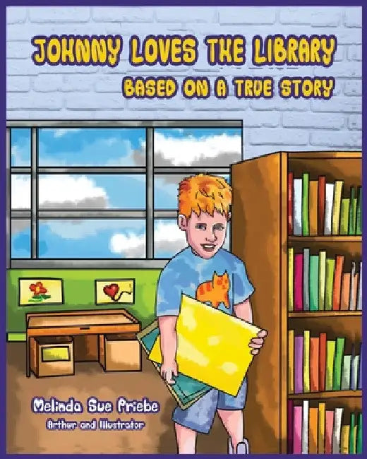 Johnny Loves the Library: Based on a True Story by Melinda Sue Priebe