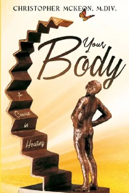 Your Body: A Course in Healing by Christopher McKeon