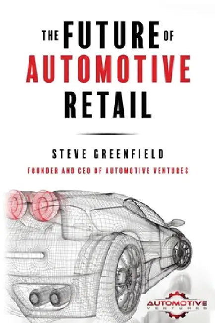 The Future of Automotive Retail by Steve Greenfield