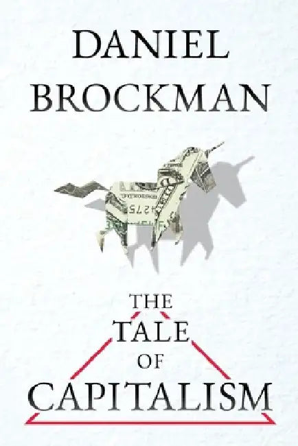 The Tale of Capitalism: A Storybook for Non-Economists by Daniel Brockman