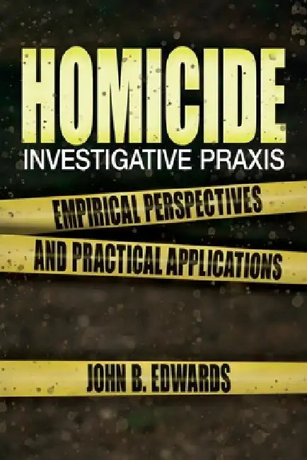 Homicide Investigative Praxis by John B. Edwards