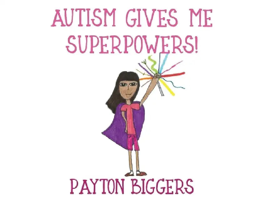 Autism Gives Me Superpowers! by Payton Biggers