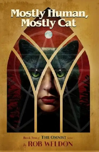 Mostly Human, Mostly Cat: Book Two of the Omnist Series by Rob Weldon