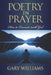 Poetry In Prayer: How To Connect With God by Gary Steven Williams