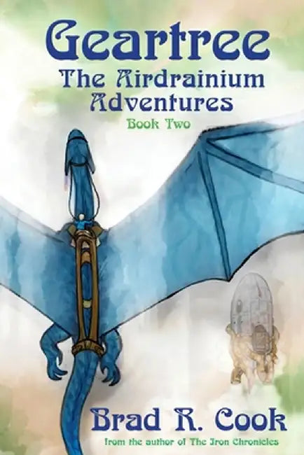 Geartree The Airdrianium Adventures Book Two by Brad R. Cook