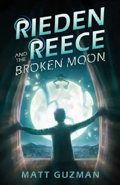 Rieden Reece and the Broken Moon: A Middle-Grade Sci-Fi Adventure by Matt Guzman