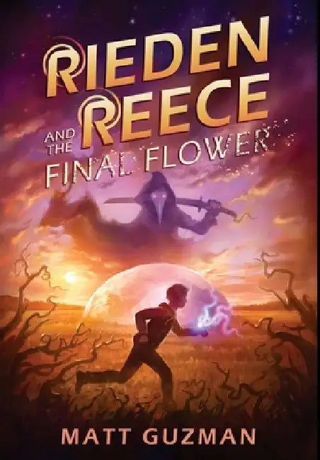Rieden Reece and the Final Flower: Mystery, Adventure and a Thirteen-Year-Old Hero's Journey. (Middle Grade Science Fiction and Fantasy. Book 2 of 7 B by Matt Guzman