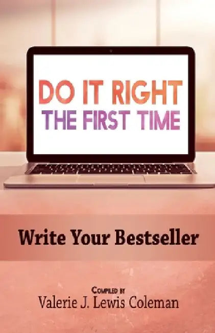 Do It Right the First Time: Write Your Bestseller by Valerie J. Lewis Coleman