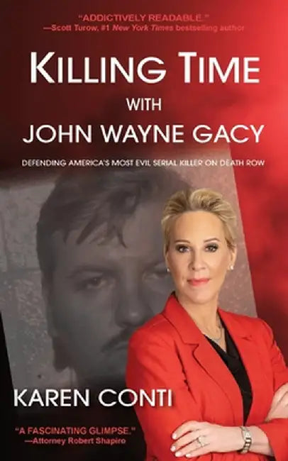 Killing Time with John Wayne Gacy: Defending America's Most Evil Serial Killer on Death Row by Karen Conti