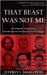That Beast Was Not Me: One Forensic Psychologist, Five Decades of Conversations with Killers by Smalldon, Jeffrey L.