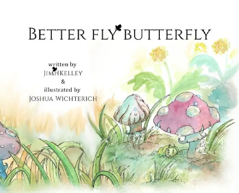 Better Fly Butterfly by Jim H. Kelley