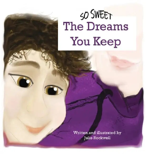 So Sweet, The Dreams You Keep by Julie Rockwell