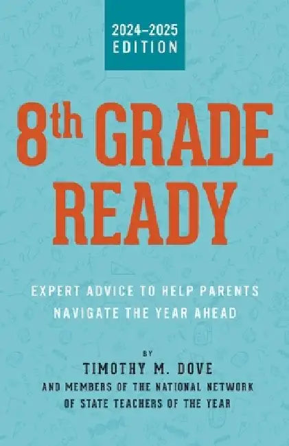 8th Grade Ready: Expert Advice to Help Parents Navigate the Year Ahead by Timothy M. Dove