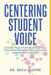 Centering Student Voice: A Guide For Cultivating Emotionally Intelligent Educators and Culturally Responsive Classrooms by Erica Glover