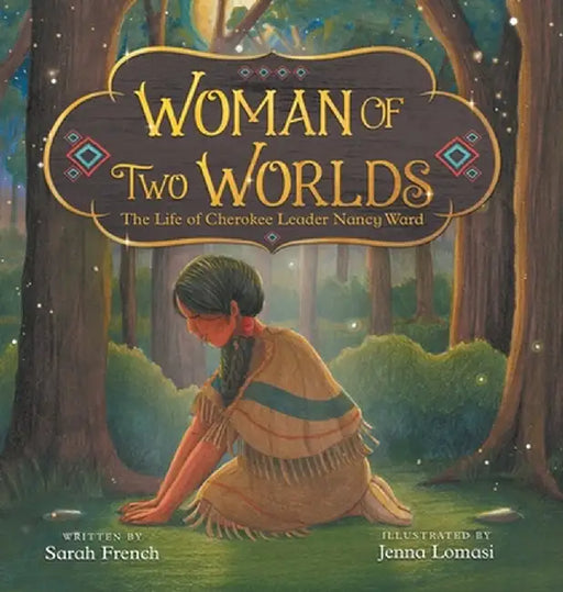 Woman of Two Worlds: The Life of Cherokee Leader Nancy Ward by French, Sarah