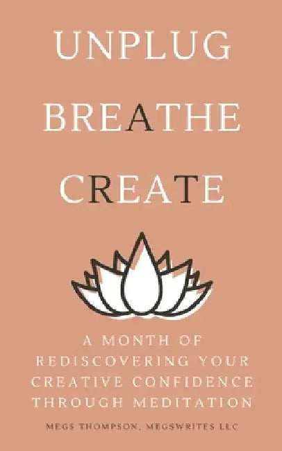 A Month of Rediscovering Your Creative Confidence Through Meditation by Megs Thompson