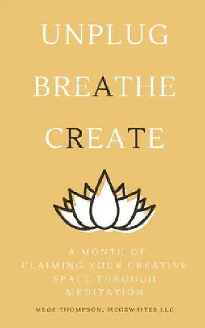 A Month of Claiming Your Creative Space Through Meditation by Megs Thompson