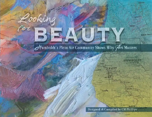 Looking for Beauty: Humboldt's Plein Air Community Shows Why Art Matters by CM Phillips