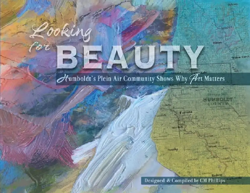Looking for Beauty: Humboldt's Plein Air Community Shows Why Art Matters by CM Phillips