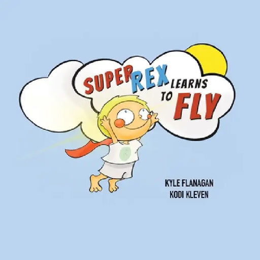 Super Rex Learns to Fly by Kyle Flanagan