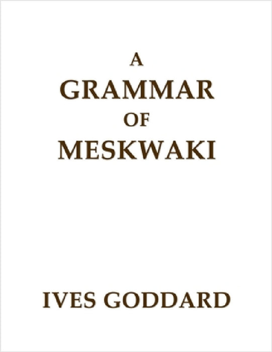 A Grammar of Meskwaki by Ives Goddard
