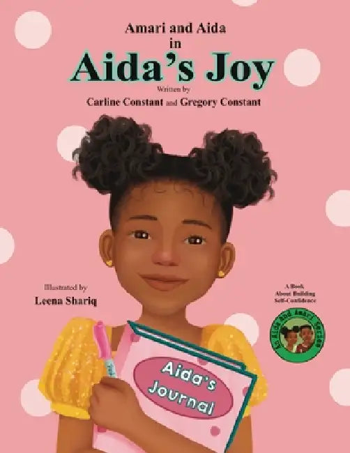 Aida's Joy: Kids Journaling Picture Book I Kids Self-Esteem Fiction Book I Kids Loosing First Teeth Book I Kids Self-Confidence In Daily Journaling I by Carline Constant, Gregory Constant, Leena Shariq