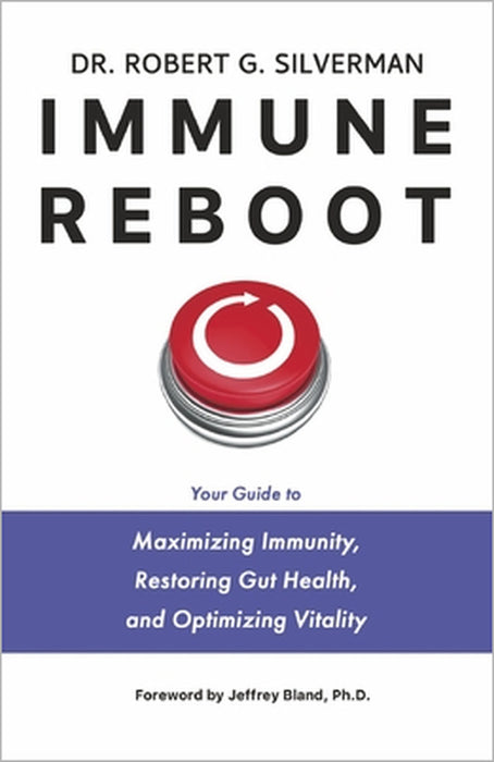Immune Reboot: Your Guide to Maximizing Immunity, Restoring Gut Health, and Optimizing Vitality by Robert G. Silverman, Jeffrey Bland Phd