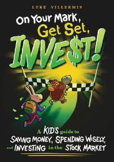On Your Mark, Get Set, INVEST: A Kid's Guide to Saving Money, Spending Wisely, and Investing in the Stock Market by Luke Villermin