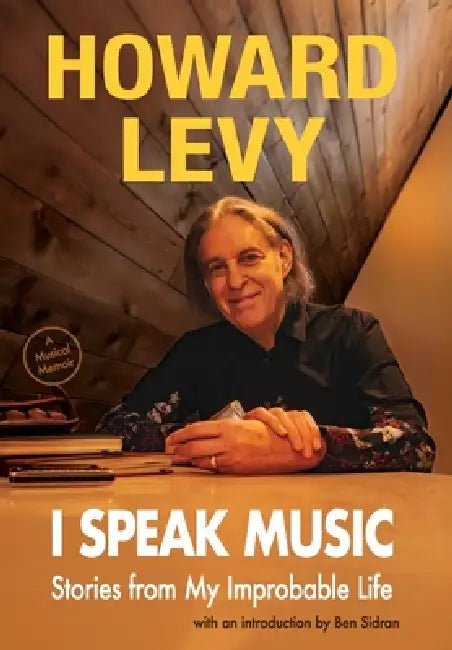 I Speak Music: Stories from My Improbable Life by Howard Levy