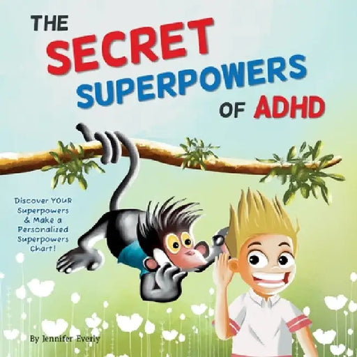 The Secret Superpowers of ADHD: A Fun, Interactive Children's Book to Help Kids with ADHD Discover Their Own Incredible Strengths. Ages 5-11 years. by Jennifer Everly