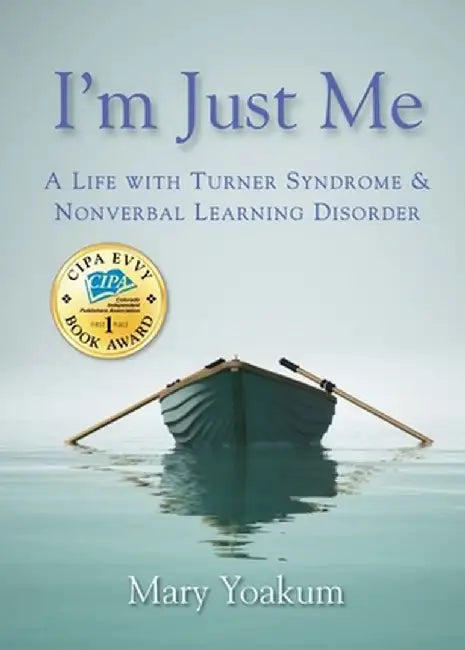 I'm Just Me: A Life with Turner Syndrome & Nonverbal Learning Disorder by Mary Yoakum