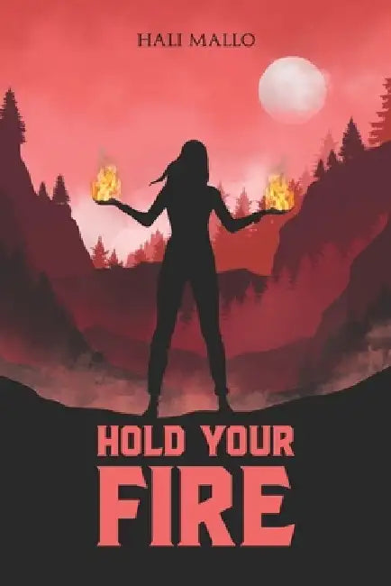 Hold Your Fire by Hali Mallo