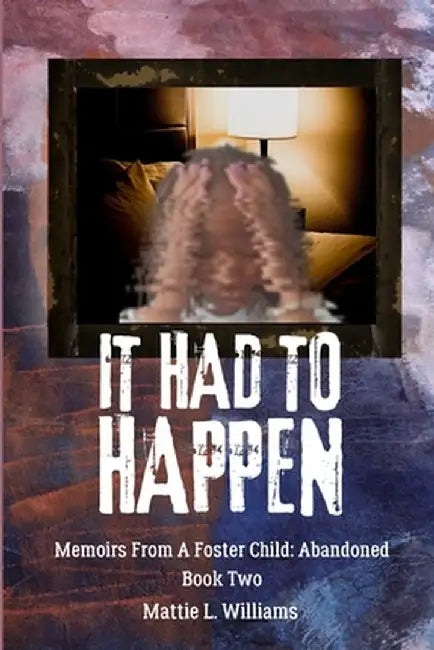 It Had To Happen: Memoirs From A Foster Child: Abandoned by Williams
