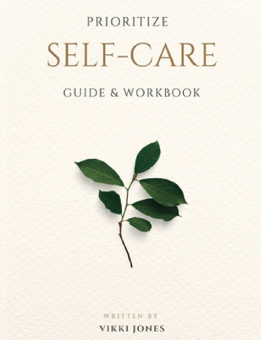 Prioritize Self-Care Guide & Workbook by Vikki Jones