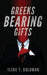 Greeks Bearing Gifts by Ilene T. Goldman